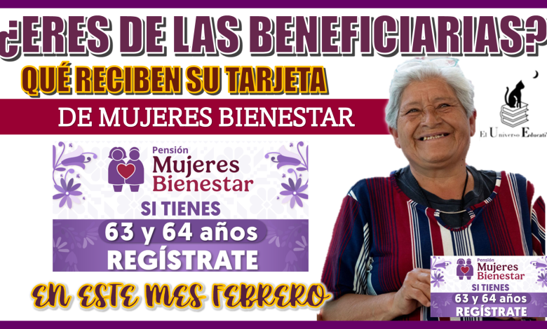 ¿ERES DE LAS BENEFICIARIAS QUÉ RECIBEN SU TARJETA DE MUJERES BIENESTAR EN ESTE MES DE FEBRERO?