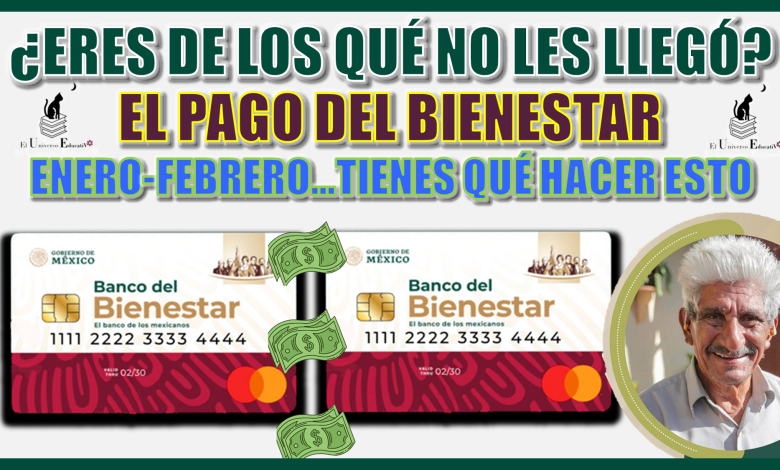 ¿ERES DE LOS QUÉ NO LE LLEGÓ EL PAGO DEL BIENESTAR DE ENERO-FEBRERO?..TIENES QUE HACER ESTO