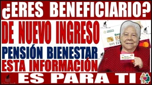 ¿ERES UN BENEFICIARIO DE NUEVO INGRESO? | PENSIÓN BIENESTAR | ESTA INFORMACIÓN ES PARA TI 