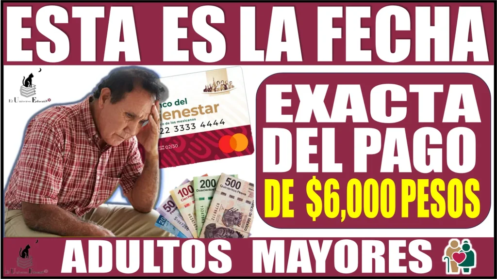 ESTA ES LA FECHA EXACTA DEL PAGO DE $6,000 PESOS | ADULTOS MAYORES | PENSIÓN BIENESTAR