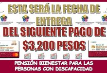 ESTA SERÁ LA FECHA DE ENTREGA DEL SIGUIENTE PAGO DE $3,200 PESOS | PENSIÓN PARA EL BIENESTAR DE LAS PERSONAS CON DISCAPACIDAD