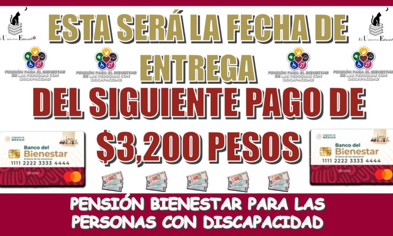 ESTA SERÁ LA FECHA DE ENTREGA DEL SIGUIENTE PAGO DE $3,200 PESOS | PENSIÓN PARA EL BIENESTAR DE LAS PERSONAS CON DISCAPACIDAD