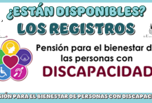 ¿ESTÁN DISPONIBLES LOS REGISTROS PARA LA PENSIÓN BIENESTAR DE PERSONAS CON DISCAPACIDAD?