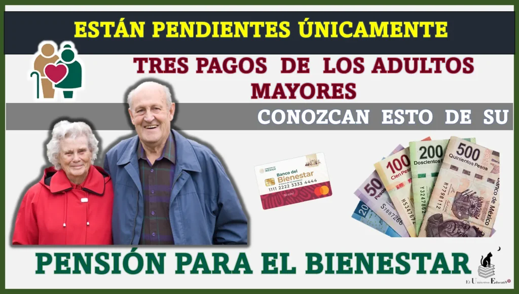 ESTÁN PENDIENTES ÚNICAMENTE TRES PAGOS | DE LOS ADULTOS MAYORES | CONOZCAN ESTO DE SU PENSIÓN PARA EL BIENESTAR