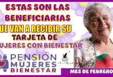 ESTAS SON LAS BENEFICIARIAS QUE VAN A RECIBIR SU TARJETA DE MUJERES CON BIENESTAR EN ESTE MES DE FEBRERO