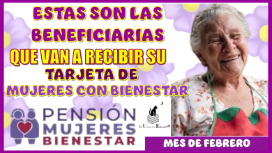 ESTAS SON LAS BENEFICIARIAS QUE VAN A RECIBIR SU TARJETA DE MUJERES CON BIENESTAR EN ESTE MES DE FEBRERO