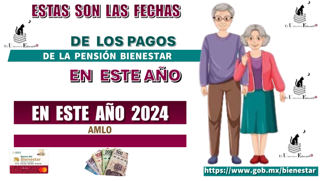 ESTAS SON LAS FECHAS DE LOS PAGOS DE LA PENSIÓN BIENESTAR DE ESTE AÑO 2024 