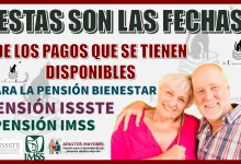 ESTAS SON LAS FECHAS DE LOS PAGOS QUE SE TIENEN DISPONIBLES PARA LA PENSIÓN BIENESTAR, PENSIÓN IMSS Y PENSIÓN ISSSTE 