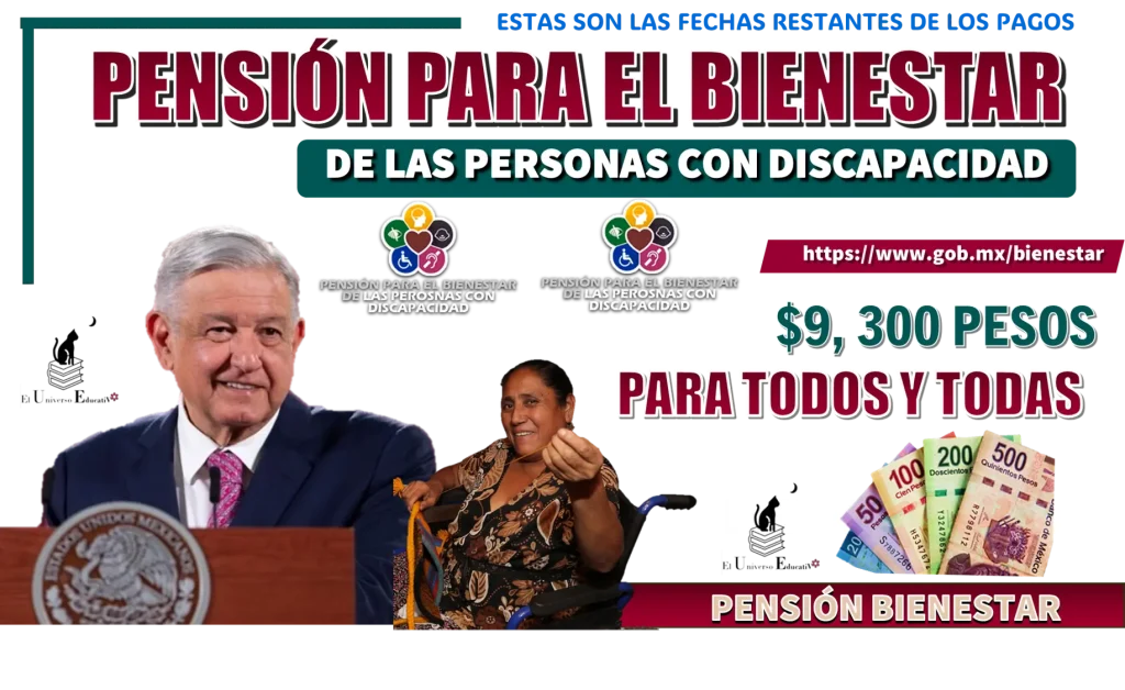 ESTAS SON LAS TRES FECHAS RESTANTES DE LOS PAGOS DE LA PENSIÓN PARA EL BIENESTAR DE LAS PERSONAS CON DISCAPACIDAD | $9,300 PESOS 