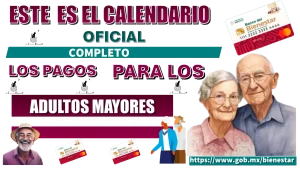 ESTE ES EL CALENDARIO OFICIAL COMPLETO DE LOS PAGOS PARA LOS ADULTOS MAYORES 