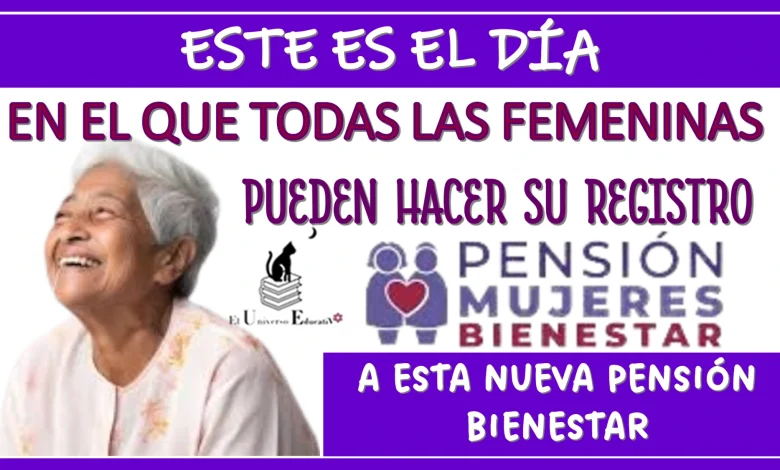 ESTE ES EL DÍA EN EL QUE TODAS LAS FEMENINAS PUEDEN HACER SU REGISTRO A ESTA NUEVA PENSIÓN BIENESTAR...¿YA SABES DE QUÉ SE TRATA?