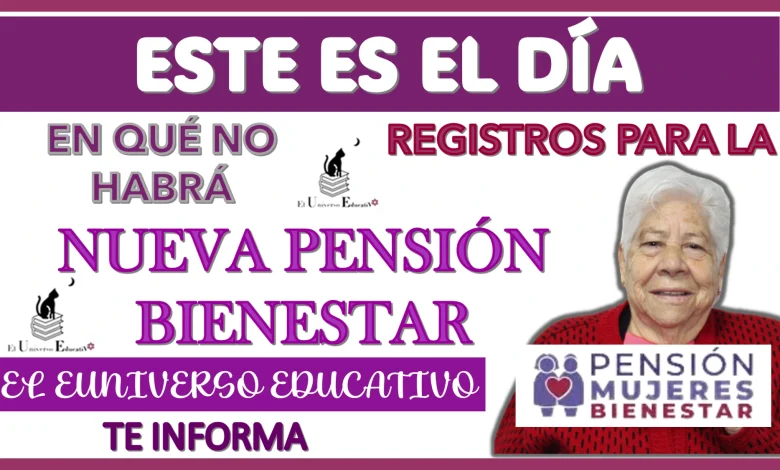 ESTE ES EL DÍA EN QUÉ NO HABRÁ REGISTRO PARA LA NUEVA PENSIÓN BIENESTAR 