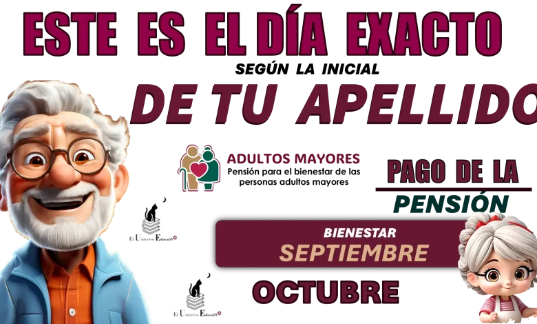 ESTE ES EL DÍA EXACTO SEGÚN LA INCIAL DE TU APELLIDO | PAGO DE LA PENSIÓN BIENESTAR SEPTIEMBRE-OCTUBRE 