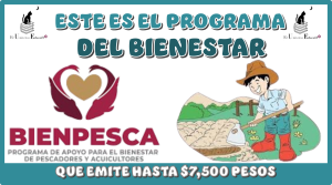 ESTE ES EL PROGRAMA DEL BIENESTAR QUE EMITE HASTA $7,500 PESOS