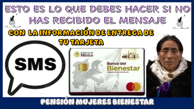 ESTO ES LO QUE DEBES HACER SI NO HAS RECIBIDO EL MENSAJE CON LA INFORMACIÓN DE ENTREGA DE TU TARJETA DE PENSIÓN MUJERES BIENESTAR 