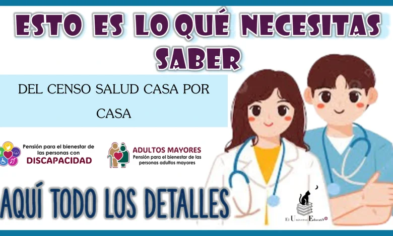 ESTO ES LO QUÉ NECESITAS SABER DEL CENSO SALUD CASA POR CASA | AQUÍ TODA LOS DETALLES 