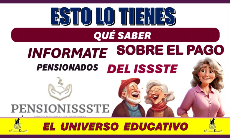 ESTO LO TIENES QUÉ SABER…INFORMATE SOBRE EL PAGO DE LOS PENSIONDADO DEL ISSSTE ¿SERÁ EN OCTUBRE?