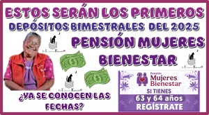 ESTOS SERÁN LOS PRIMEROS DEPÓSITOS BIMESTRALES DEL 2025 DEL PROGRAMA PENSIÓN MUJERES BIENESTAR | ¿YA SE CONOCEN LAS FECHAS?