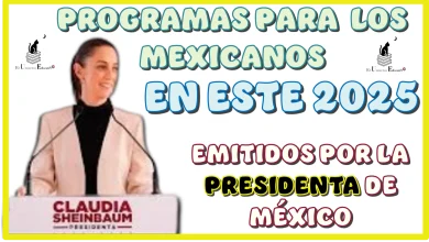 ESTOS SERÁN LOS PROGRAMAS PARA LOS MEXICANOS EN ESTE 2025 | EMITIDOS POR LA PRESIDENTA DE MÉXICO 