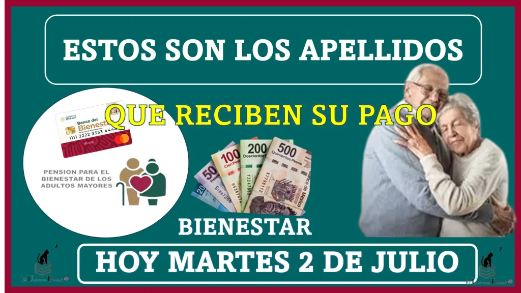 ESTOS SON LOS APELLIDOS QUE RECIBEN SU PAGO BIENESTAR HOY MARTES 2 DE JULIO | ADULTOS MAYORES MUCHA ATENCIÓN AQUÍ