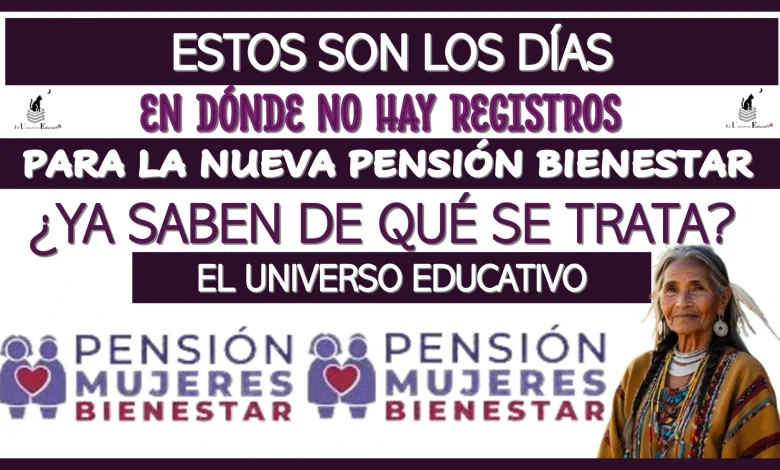 ESTOS SON LOS DÍAS EN DÓNDE NO HAY REGISTROS PARA LA NUEVA PENSIÓN BIENESTAR… ¿YA SABES DE QUÉ SE TRATA? 