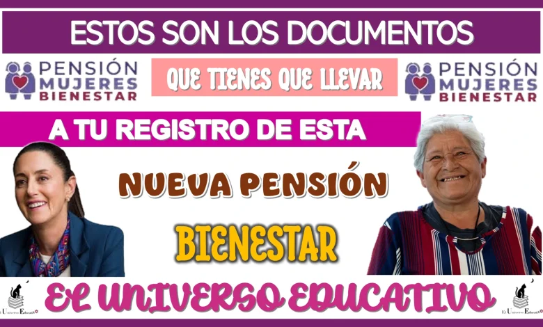 ESTOS SON LOS DOCUMENTOS QUE TIENES QUE LLEVAR A TU REGISTRO DE ESTA NUEVA PENSIÓN BIENESTAR 