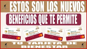 ESTOS SON LOS NUEVOS BENEFICIOS QUE TE PERMITE TU TARJETA DE BIENESTAR