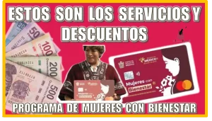 ESTOS SON LOS SERVICIOS Y DESCUENTOS CON LOS QUE CUENTAN LAS BENEFICIARIAS DEL PROGRAMA DE MUJERES CON BIENESTAR 