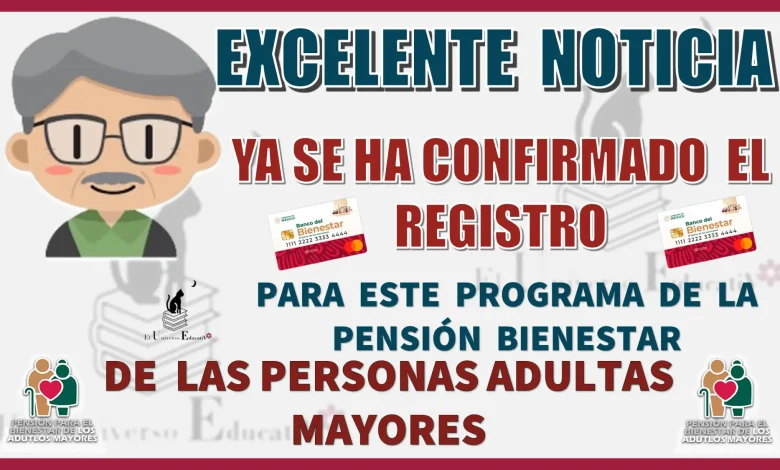 EXCELENTE NOTICIA... YA SE HA CONFIRMADO EL REGISTRO PARA ESTE PROGRAMA DE LA PENSIÓN PARA EL BIENESTAR DE LAS PERSONAS ADULTAS MAYORES 