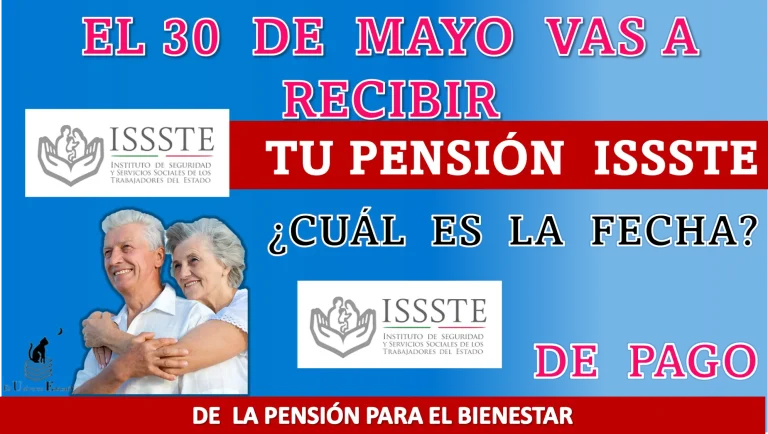 El 30 de mayo vas a recibir tu Pensión ISSSTE, ¿cuál es la fecha de pago de la Pensión para el Bienestar?