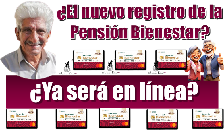 ¿El nuevo registro de la Pensión Bienestar ya será en línea?