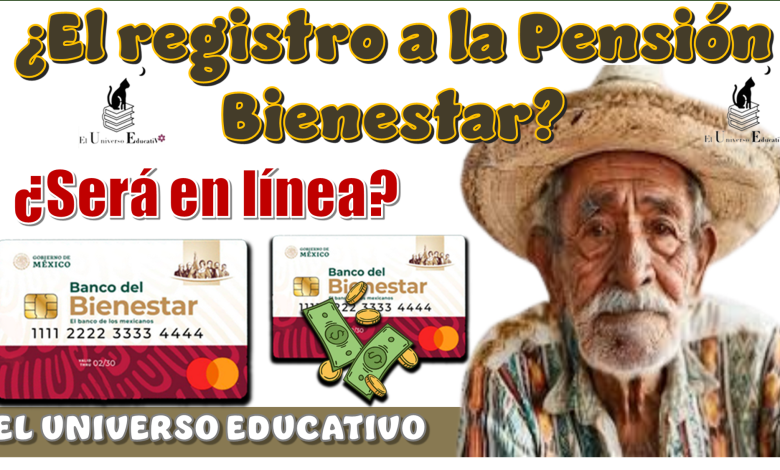 ¿El registro a la Pensión Bienestar será en línea?