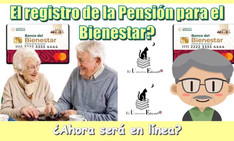 ¿El registro de la Pensión para el Bienestar ahora será en línea?