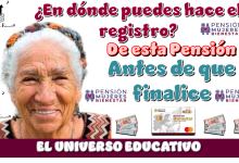 ¿En dónde puedes hacer el registro de esta Pensión antes de qué finalicen?
