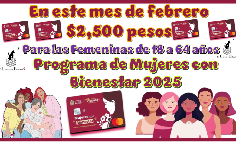 En este mes de febrero $2,500 pesos para las femeninas de 18 a 64 años | Programa de Mujeres con Bienestar 2025 