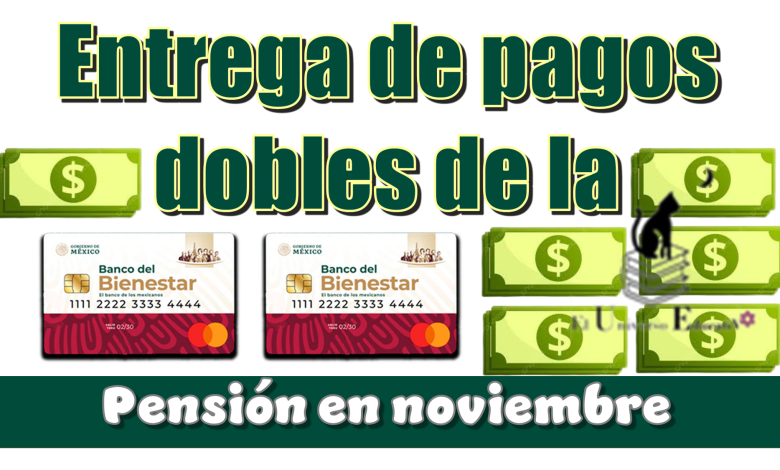 Entrega de pagos dobles de la Pensión Bienestar en noviembre