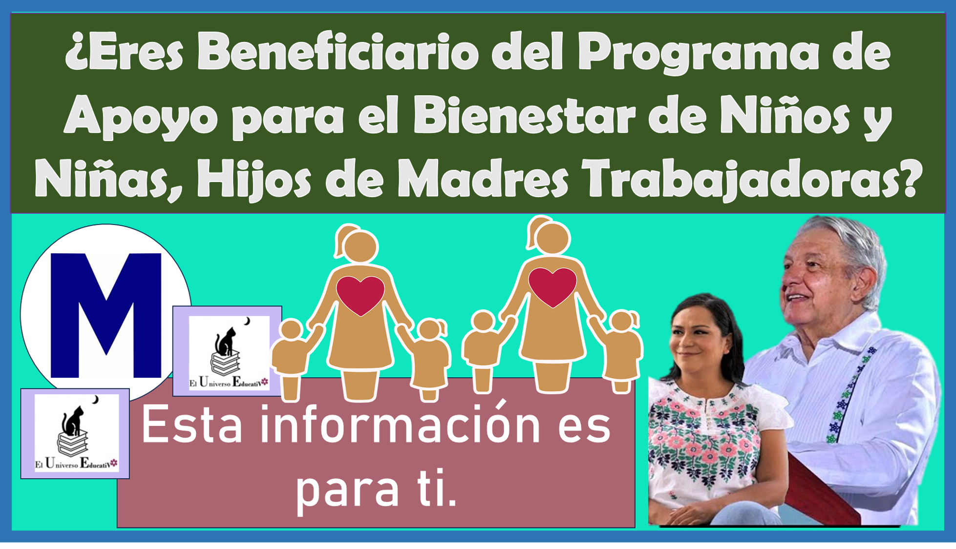 ¿Eres Beneficiario del Programa de Apoyo para el Bienestar de Niños y Niñas, Hijos de Madres Trabajadoras?… Esta información es para ti