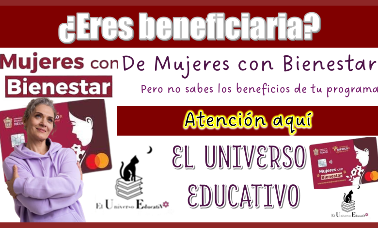 ¿Eres beneficiaria de Mujeres con Bienestar pero no sabes los beneficios de tu programa?...Atención aquí 