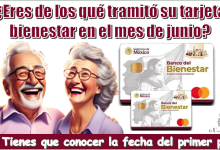 ¿Eres de los qué tramitó su tarjeta bienestar en el mes de junio?....Tienes que conocer la fecha del primer pago 
