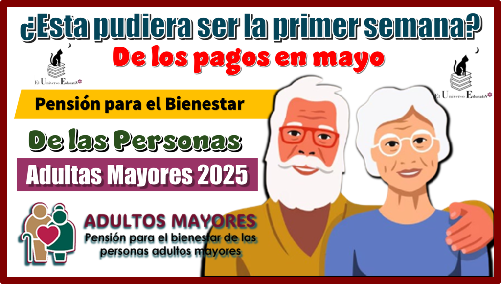 ¿Esta pudiera ser la primer semana de los pagos en mayo? | Pensión para el Bienestar de las Personas Adultas Mayores 2025