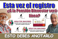 ¿Esta vez el registro a la Pensión Bienestar será en línea?...ESTO DEBES ANOTARLO 