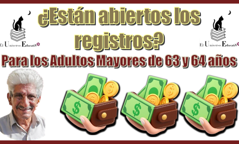 ¿Están abiertos los registros para los Adultos Mayores de 63 y 64 años? | Pensión Bienestar