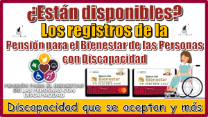 ¿Están disponibles los registros para la Pensión para el Bienestar de las Personas con Discapacidad?, discapacidades que se aceptan y más 