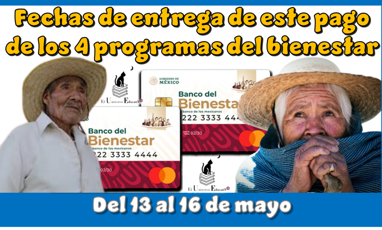 Estas son las fechas de entrega de este pago de los 4 programas del bienestar | Del 13 al 16 de mayo 
