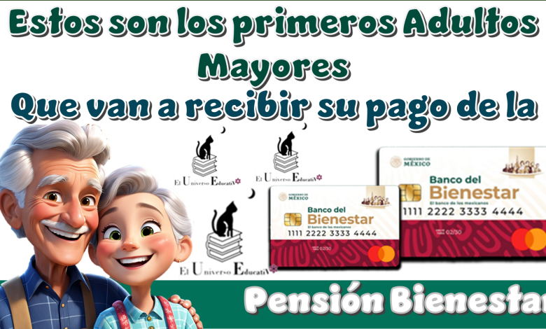 Estos son los primeros Adultos Mayores que van a recibir su pago de la Pensión Bienestar 