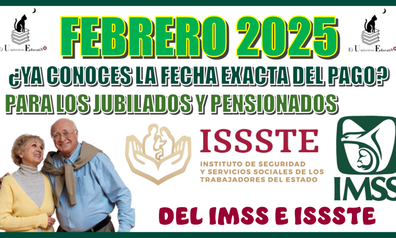 FEBRERO DE 2025 | ¿YA CONOCES LA FECHA EXACTA DEL PAGO PARA LOS JUBILADOS Y PENSIONADOS DEL IMSS E ISSSTE?