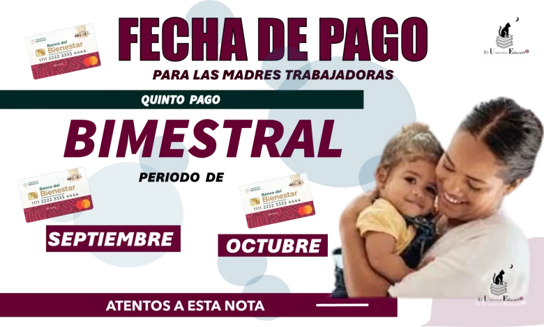 FECHA DE PAGO PARA LAS MADRES TRABAJADORAS | QUINTO PAGO BIMESTRAL DEL PERIODO SEPTIEMBRE-OCTUBRE