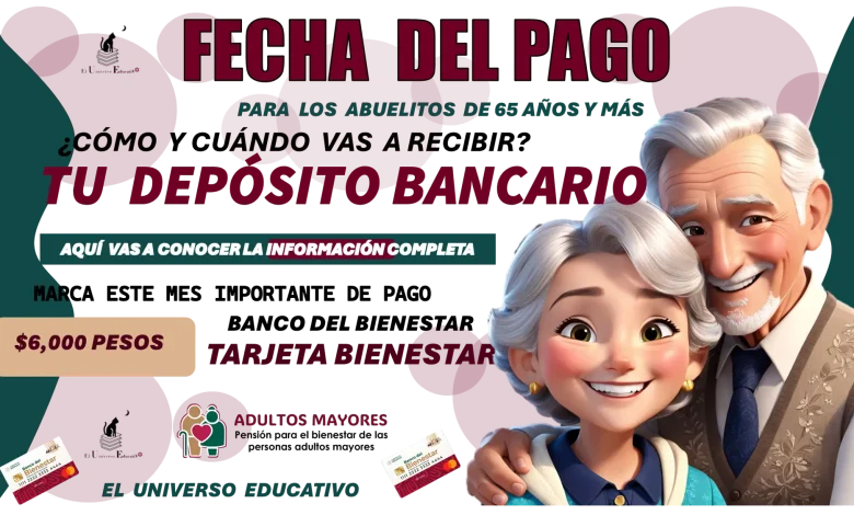 FECHA DEL PAGO PARA LOS ABUELITOS DE 65 AÑOS Y MÁS | ¿CÓMO Y CUÁNDO VAS A RECIBIR TU DEPÓSITO BANCARIO? 