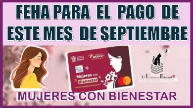 FECHA PARA EL PAGO DE ESTE MES DE SEPTIEMBRE PARA MUJERES CON BIENESTAR | 2024