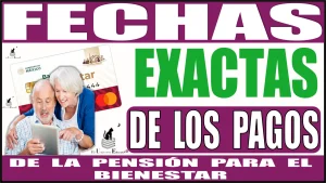 FECHAS EXACTAS DE LOS PAGOS DE LA PENSIÓN PARA EL BIENESTAR | INFÓRMATE AQUÍ 